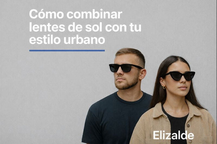 Cómo combinar lentes de sol con tu estilo urbano (Guía - hombres y mujeres)